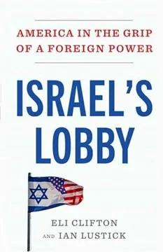 Israel’s Lobby: America in the Grip of a Foreign Power