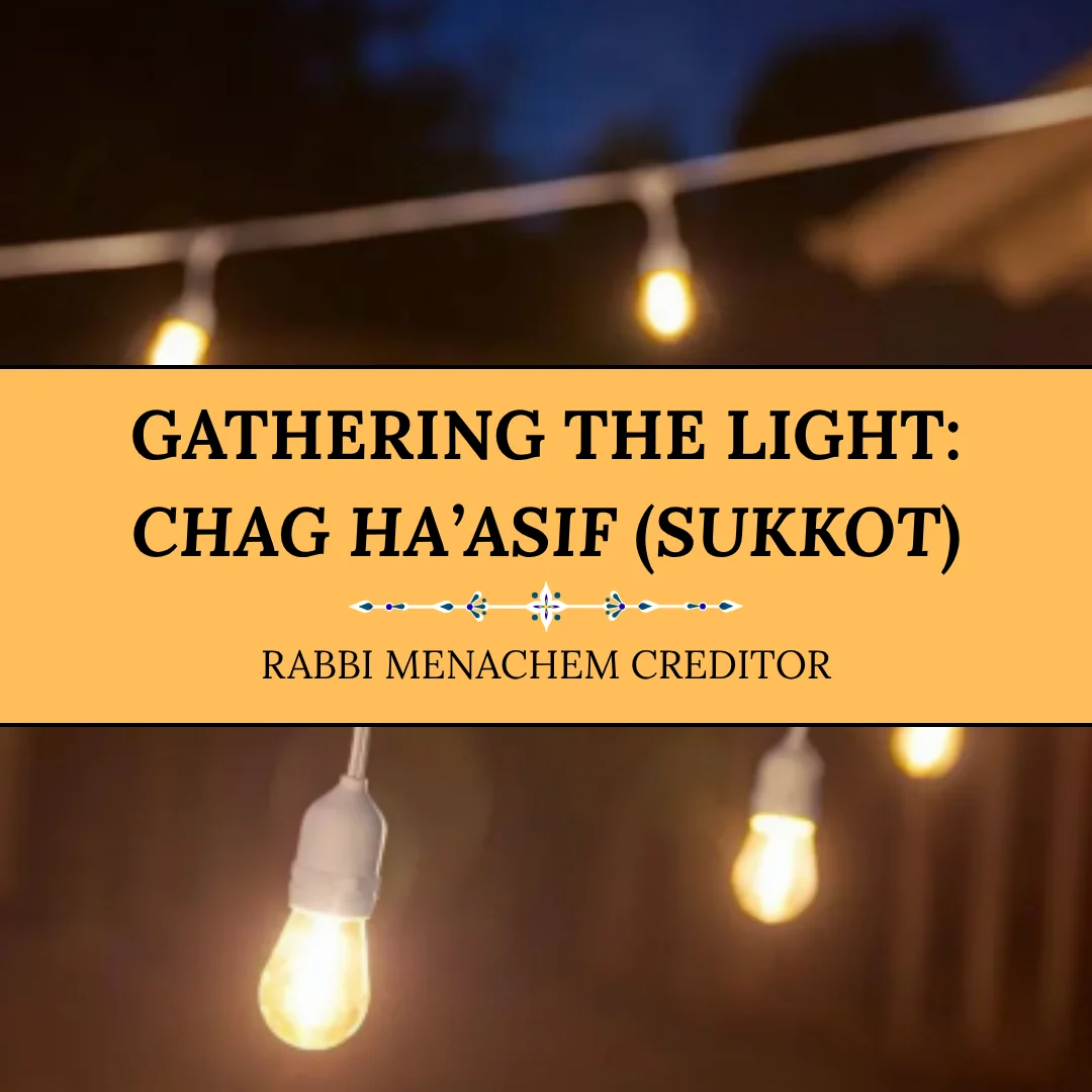 Gathering the Light: Chag Ha’Asif (Sukkot)
