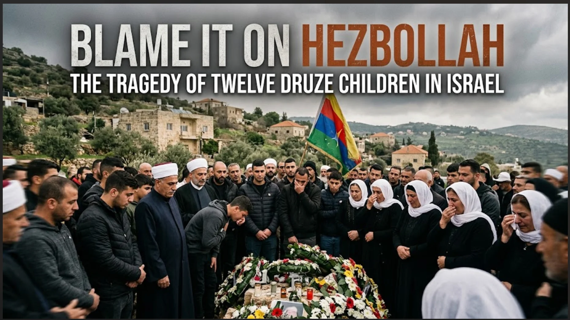 Blame It on Hezbollah: The Tragedy of Twelve Druze Children in Israel