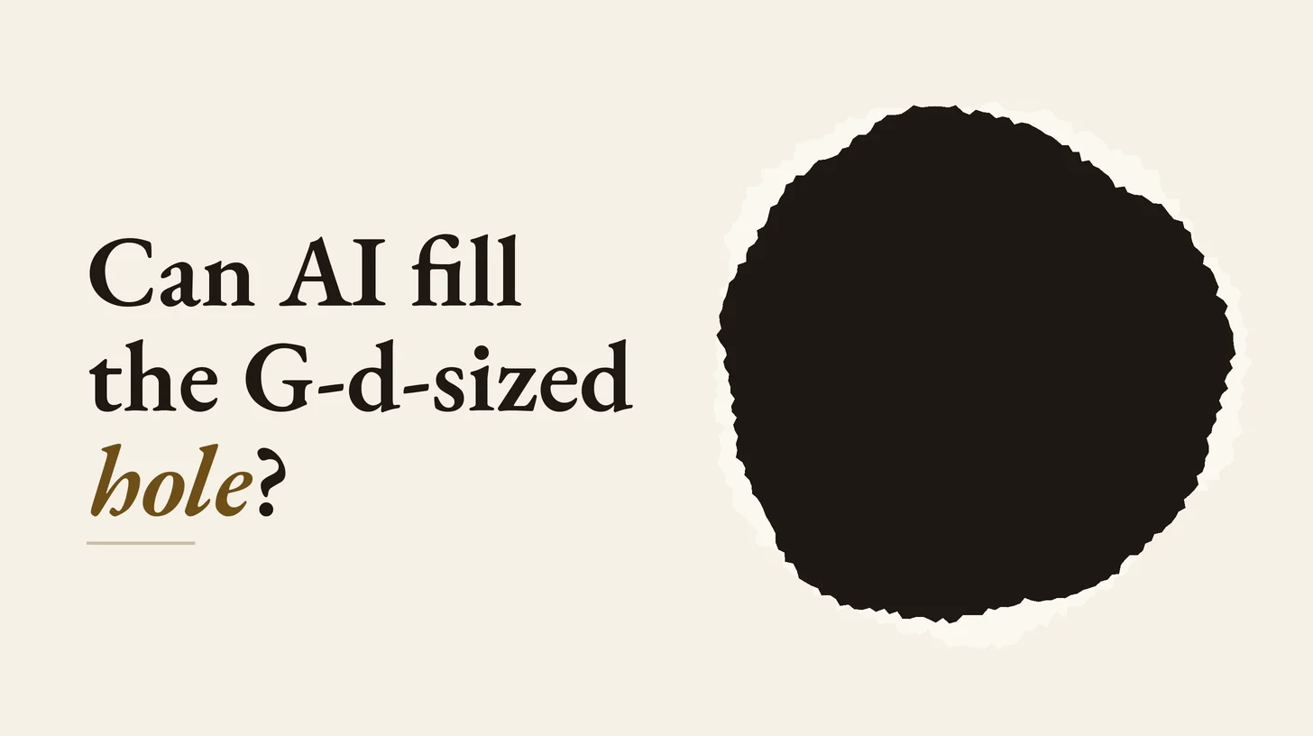 Can AI Fill the G-d-Sized Hole?